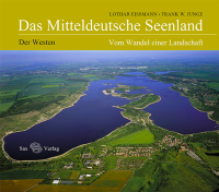 Das Mitteldeutsche Seenland Vom Wandel einer Landschaft. Der Westen (Eißmann, Lothar / Junge, Frank W. )